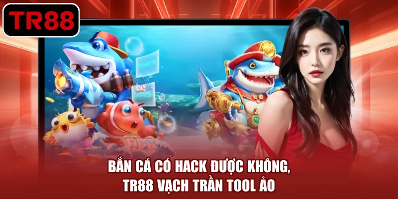 bắn cá có hack được không