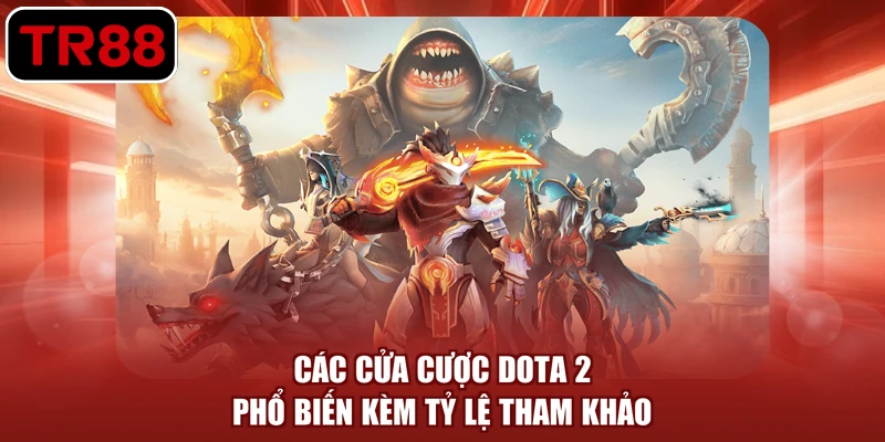 Các cửa cược Dota 2 phổ biến kèm tỷ lệ tham khảo