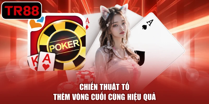 Chiến thuật tố thêm vòng cuối cùng hiệu quả