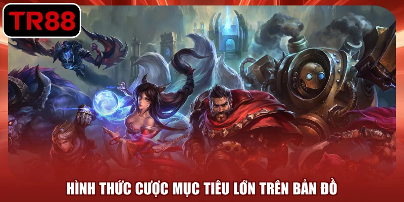 Hình thức cược mục tiêu lớn trên bản đồ