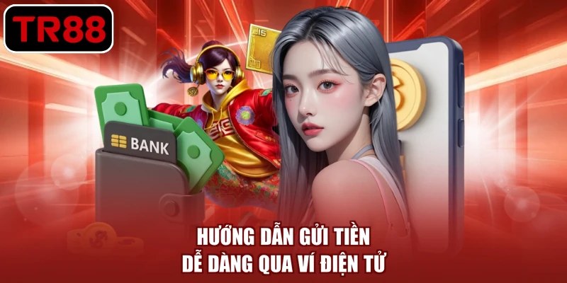 Hướng dẫn gửi tiền dễ dàng qua ví điện tử