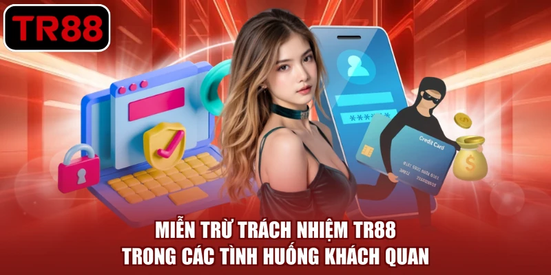 Miễn trừ trách nhiệm TR88 trong các tình huống khách quan