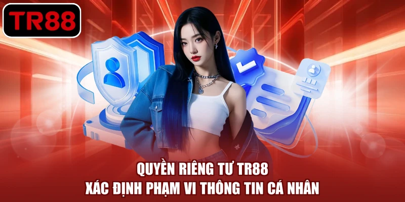 Quyền riêng tư TR88 xác định phạm vi thông tin cá nhân
