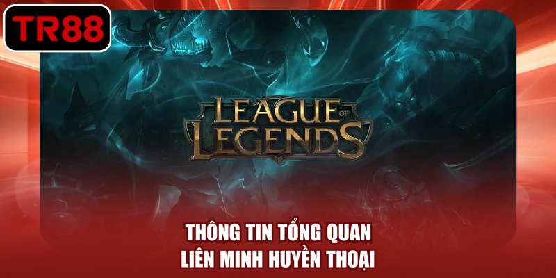 Thông tin tổng quan Liên Minh Huyền Thoại