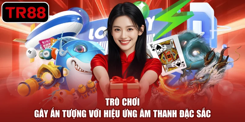 Trò chơi gây ấn tượng với hiệu ứng âm thanh đặc sắc