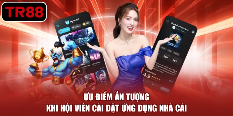 Ưu điểm ấn tượng khi hội viên cài đặt ứng dụng nhà cái